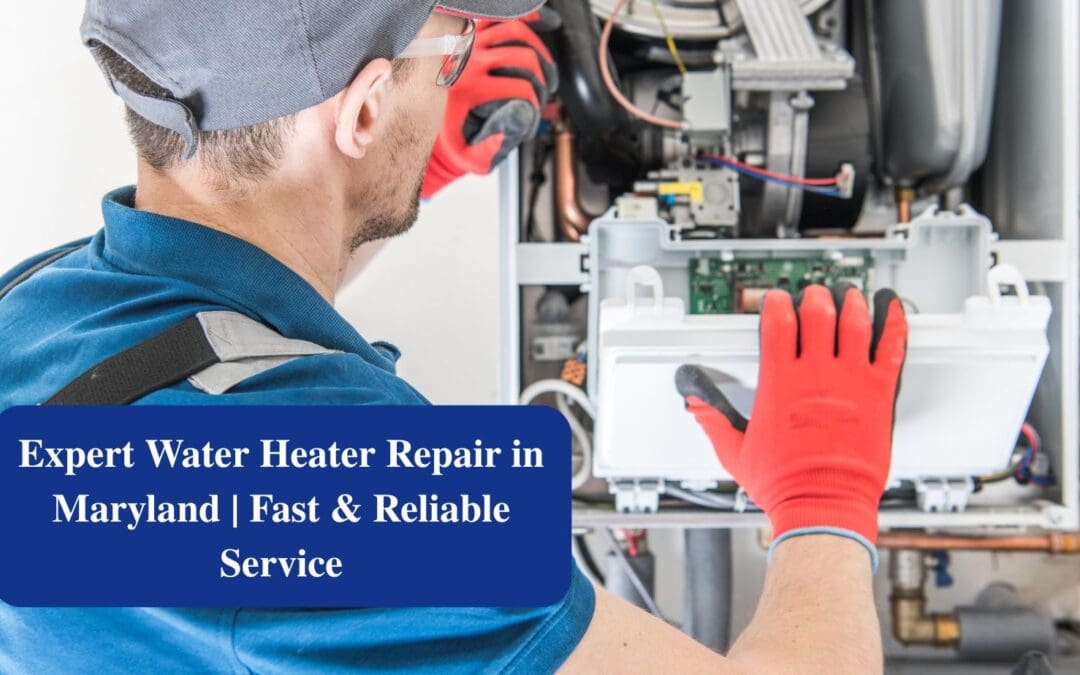 Expert Water Heater Repair in Maryland | Fast & Reliable Service