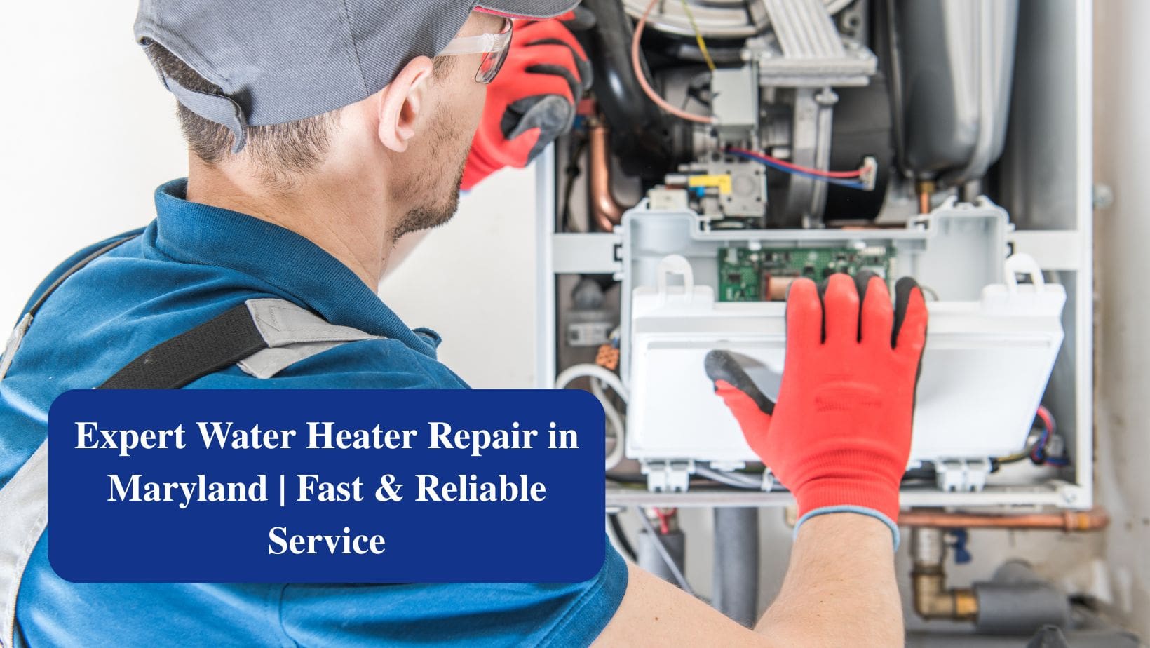 Expert Water Heater Repair In Maryland Fast & Reliable Service