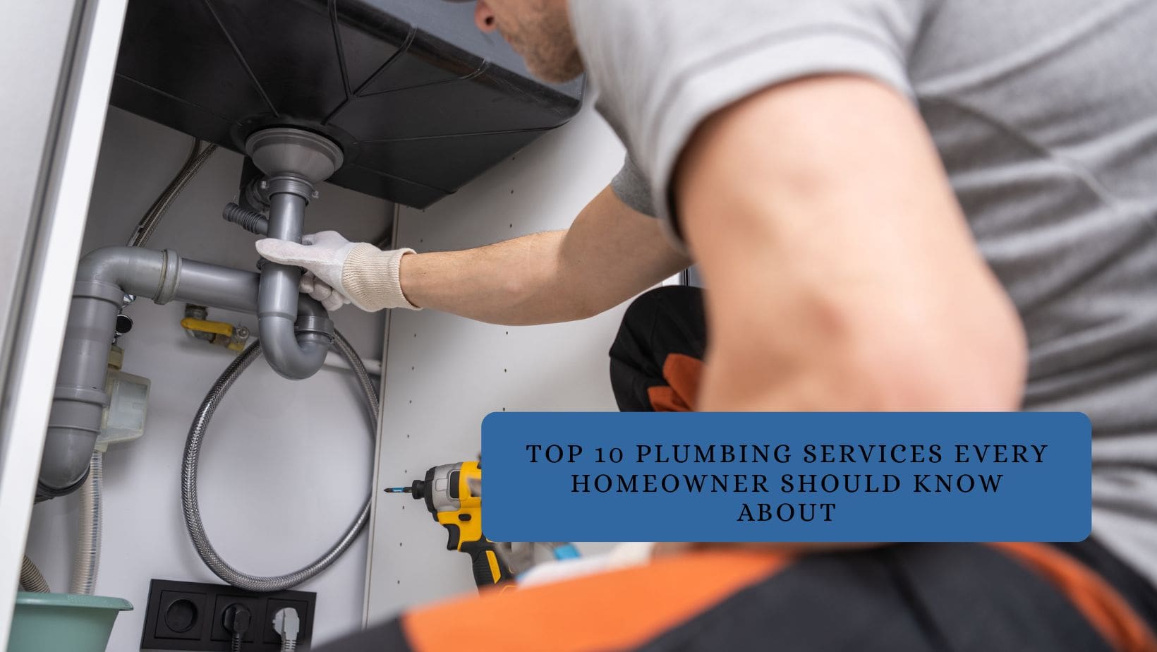 Top 10 Plumbing Services Every Homeowner Should Know About